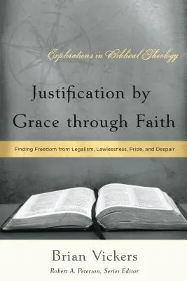 Justificarea prin har prin credință: Găsirea libertății față de legalism, fărădelege, mândrie și disperare - Justification by Grace through Faith: Finding Freedom from Legalism, Lawlessness, Pride, and Despair