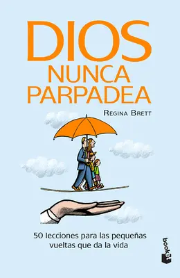 Dios Nunca Parpadea: 50 Lecciones Para Las Pequeas Vueltas Que Da La Vida / Dumnezeu nu clipește niciodată: 50 de lecții pentru micile ocolișuri ale vieții - Dios Nunca Parpadea: 50 Lecciones Para Las Pequeas Vueltas Que Da La Vida / God Never Blinks: 50 Lessons for Life's Little Detours