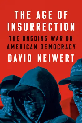 The Age of Insurrection: Asaltul dreptei radicale asupra democrației americane - The Age of Insurrection: The Radical Right's Assault on American Democracy