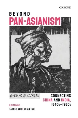 Dincolo de pan-asianism: Connecting China and India, 1840s-1960s - Beyond Pan-Asianism: Connecting China and India, 1840s-1960s