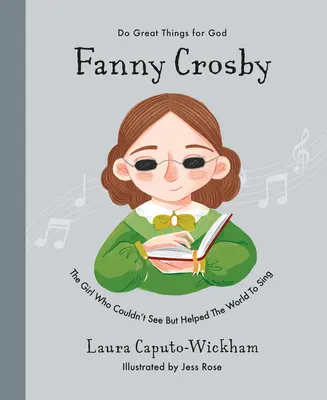 Fanny Crosby: Fata care nu putea vedea, dar a ajutat lumea să cânte - Fanny Crosby: The Girl Who Couldn't See But Helped the World to Sing