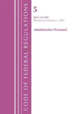 Code of Federal Regulations, Title 05 Administrative Personnel 1-699, 1 ianuarie 2022 (Office of the Federal Register (U S )) - Code of Federal Regulations, Title 05 Administrative Personnel 1-699, January 1, 2022 (Office of the Federal Register (U S ))