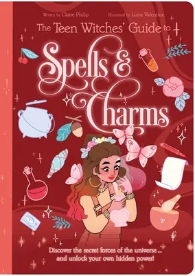 Ghidul vrăjitoarelor adolescente pentru vrăji și farmece: Descoperă forțele secrete ale universului ... și deblochează-ți propria putere ascunsă! - The Teen Witches' Guide to Spells & Charms: Discover the Secret Forces of the Universe ... and Unlock Your Own Hidden Power!
