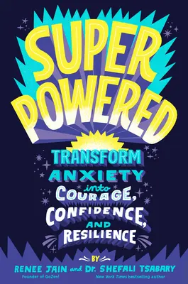 Superputere: Transformă anxietatea în curaj, încredere și reziliență - Superpowered: Transform Anxiety Into Courage, Confidence, and Resilience
