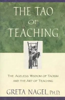 Tao-ul predării: Înțelepciunea fără vârstă a taoismului și arta de a preda - The Tao of Teaching: The Ageless Wisdom of Taoism and the Art of Teaching