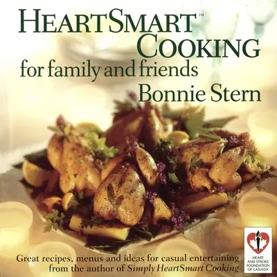 Heartsmart Cooking for Family and Friends: Rețete grozave, meniuri și idei pentru divertisment ocazional: O carte de bucate - Heartsmart Cooking for Family and Friends: Great Recipes, Menus and Ideas for Casual Entertaining: A Cookbook