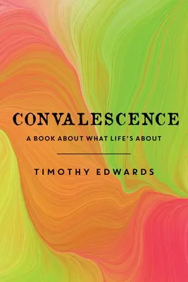 Convalescență: O carte despre ce înseamnă viața - Convalescence: A Book About What Life's About