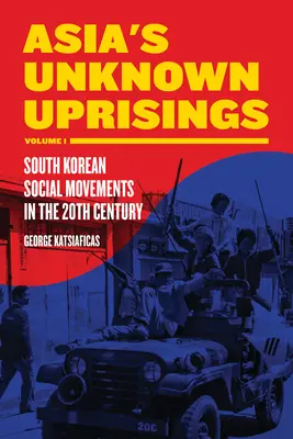 Revoltele necunoscute ale Asiei, volumul 1: Mișcări sociale sud-coreene în secolul XX - Asia's Unknown Uprisings, Volume 1: South Korean Social Movements in the 20th Century