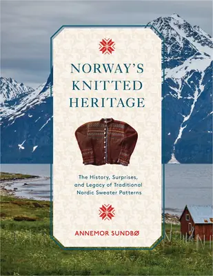 Moștenirea tricotată a Norvegiei: Istoria, surprizele și puterea modelelor tradiționale de pulovere nordice - Norway's Knitted Heritage: The History, Surprises, and Power of Traditional Nordic Sweater Patterns