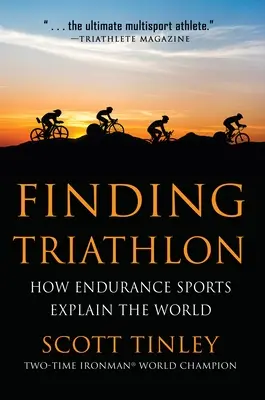 În căutarea triatlonului: Cum explică lumea sporturile de anduranță - Finding Triathlon: How Endurance Sports Explain the World