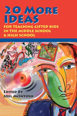 Încă 20 de idei pentru predarea copiilor supradotați în gimnaziu și liceu - 20 More Ideas for Teaching Gifted Kids in the Middle School and High School