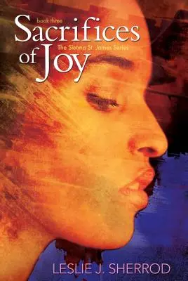 Sacrificii de bucurie - Cartea a treia din seria Sienna St. James - Sacrifices of Joy - Book Three of the Sienna St. James Series