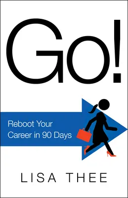 Go! Reboot Your Career în 90 de zile - Go!: Reboot Your Career in 90 Days