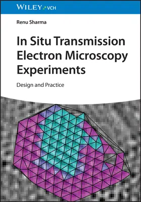 Experimente de microscopie electronică de transmisie in situ: Proiectare și practică - In-Situ Transmission Electron Microscopy Experiments: Design and Practice