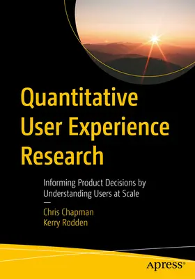 Quantitative User Experience Research: Fundamentarea deciziilor privind produsele prin înțelegerea utilizatorilor la scară largă - Quantitative User Experience Research: Informing Product Decisions by Understanding Users at Scale