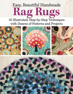 Covoare de cârpă ușor și frumos realizate manual: 12 tehnici pas cu pas, cu modele și proiecte, inclusiv cârlig de prindere, împletire și ac de perforare - Easy, Beautiful Handmade Rag Rugs: 12 Step-By-Step Techniques with Patterns and Projects, Including Latch Hook, Braiding, and Punch Needle
