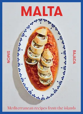 Malta: Rețete mediteraneene din insule - Malta: Mediterranean Recipes from the Islands