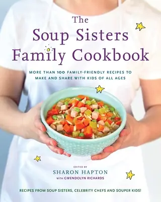 Cartea de bucate pentru familie The Soup Sisters: More Than 100 Family-Friendly Recipes to Make and Share with Kids of All Ages (Mai mult de 100 de rețete prietenoase de făcut și de împărtășit cu copiii de toate vârstele) - The Soup Sisters Family Cookbook: More Than 100 Family-Friendly Recipes to Make and Share with Kids of All Ages