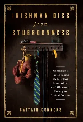 Un irlandez moare din cauza încăpățânării: Adevăruri de necrezut din spatele vieții care a lansat viralul Necrologul lui Christopher Clifford Connors - Irishman Dies from Stubbornness: Unbelievable Truths Behind the Life That Launched the Viral Obituary of Christopher Clifford Connors
