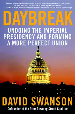 Zori de zi: Desființarea președinției imperiale și formarea unei uniuni mai perfecte - Daybreak: Undoing the Imperial Presidency and Forming a More Perfect Union