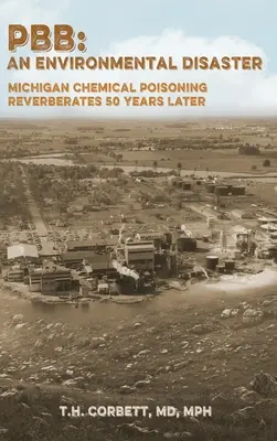 Pbb: Otrăvirea chimică din Michigan se repetă 50 de ani mai târziu - Pbb: Michigan Chemical Poisoning Reverberates 50 Years Later