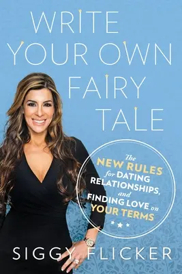 Write Your Own Fairy Tale - Noile reguli pentru întâlniri, relații și găsirea iubirii în termenii tăi - Write Your Own Fairy Tale - The New Rules for Dating, Relationships, and Finding Love On Your Terms
