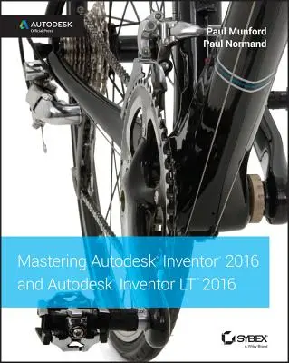 Mastering Autodesk Inventor 2016 și Autodesk Inventor LT 2016: Presa oficială Autodesk - Mastering Autodesk Inventor 2016 and Autodesk Inventor LT 2016: Autodesk Official Press