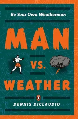 Omul vs. Vremea: Fii propriul tău meteorolog - Man vs. Weather: Be Your Own Weatherman