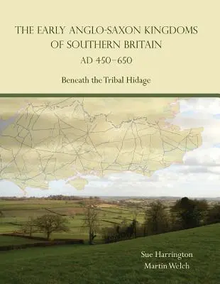 Regatele anglo-saxone timpurii din sudul Marii Britanii 450-650 d.Hr. - sub ascunzătoarea tribală - Early Anglo-Saxon Kingdoms of Southern Britain AD 450-650 - Beneath the Tribal Hidage