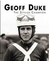 Geoff Duke - Campionul stilat - Geoff Duke - The Stylish Champion