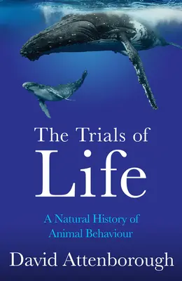 Încercările vieții: O istorie naturală a comportamentului animalelor - The Trials of Life: A Natural History of Animal Behaviour