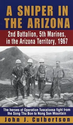 Un lunetist în Arizona: Batalionul 2, Marines 5, în teritoriul Arizona, 1967 - A Sniper in the Arizona: 2nd Battalion, 5th Marines, in the Arizona Territory, 1967