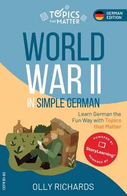 Al Doilea Război Mondial în germană simplă: Învață germană în mod distractiv cu subiecte care contează - World War II in Simple German: Learn German the Fun Way with Topics that Matter
