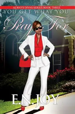 You Get What You Pray For - Always Divas Series Book Three