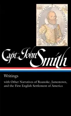 Căpitanul John Smith: Scrieri (Loa #171): Cu alte relatări despre Roanoke, Jamestown și prima colonie engleză din America - Captain John Smith: Writings (Loa #171): With Other Narratives of the Roanoke, Jamestown, and the First English Settlement of America