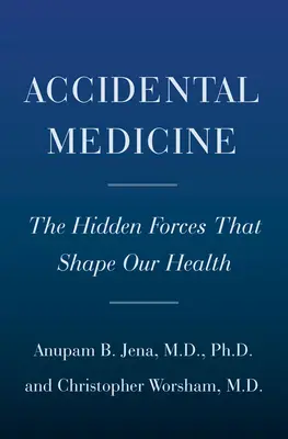 Acte aleatorii de medicină: Forțele ascunse care influențează medicii, afectează pacienții și ne modelează sănătatea - Random Acts of Medicine: The Hidden Forces That Sway Doctors, Impact Patients, and Shape Our Health
