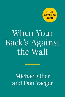 Când ești cu spatele la zid: Faimă, fotbal și lecții învățate de-a lungul unei vieți de adversitate - When Your Back's Against the Wall: Fame, Football, and Lessons Learned Through a Lifetime of Adversity