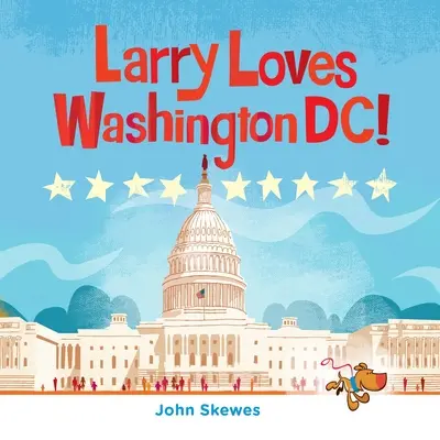Larry Loves Washington, DC! A Larry Gets Lost Book - Larry Loves Washington, DC!: A Larry Gets Lost Book