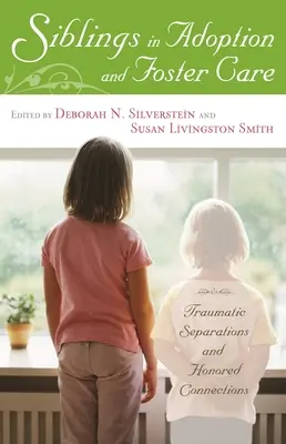 Siblings in Adoption and Foster Care: Separări traumatice și legături onorante - Siblings in Adoption and Foster Care: Traumatic Separations and Honored Connections