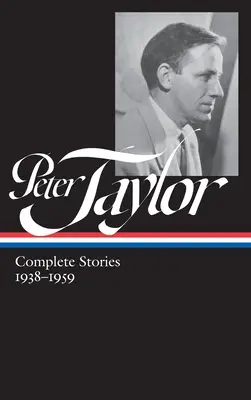 Peter Taylor: Povestiri complete 1938-1959 (Loa #298) - Peter Taylor: Complete Stories 1938-1959 (Loa #298)