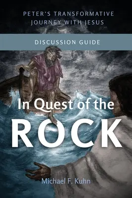 În căutarea stâncii - Ghid de discuție: Călătoria transformatoare a lui Petru cu Iisus - In Quest of the Rock - Discussion Guide: Peter's Transformative Journey With Jesus