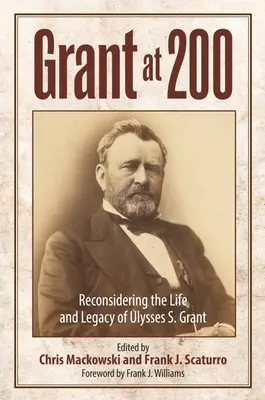 Grant la 200 de ani: Reconsiderarea vieții și moștenirii lui Ulysses S. Grant - Grant at 200: Reconsidering the Life and Legacy of Ulysses S. Grant