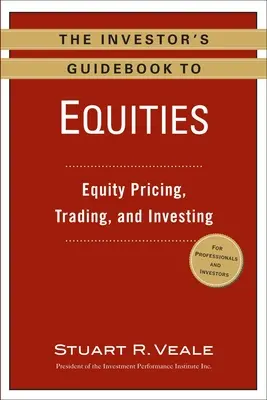 The Investor's Guidebook to Equities: Prețul, tranzacționarea și investiția în acțiuni - The Investor's Guidebook to Equities: Equity Pricing, Trading, and Investing