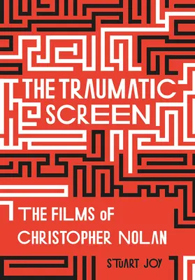 Ecranul traumatic: Filmele lui Christopher Nolan - The Traumatic Screen: The Films of Christopher Nolan
