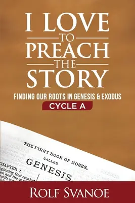 Îmi place să predic povestea, ciclul A: Găsirea rădăcinilor noastre în Geneză și Exod - I Love to Preach the Story, Cycle A: Finding Our Roots in Genesis and Exodus