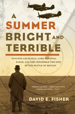 O vară strălucitoare și teribilă: Winston Churchill, Lord Dowding, Radarul și triumful imposibil al bătăliei din Marea Britanie - A Summer Bright and Terrible: Winston Churchill, Lord Dowding, Radar, and the Impossible Triumph of the Battle of Britain