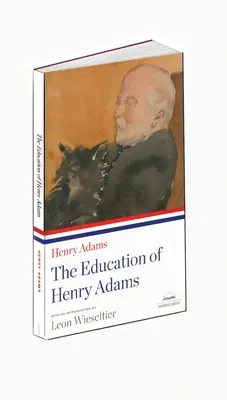 Educația lui Henry Adams: A Library of America Paperback Classic - The Education of Henry Adams: A Library of America Paperback Classic