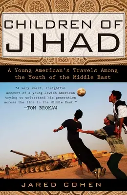 Copiii Jihadului: Călătoriile unui tânăr american printre tinerii din Orientul Mijlociu (A Young American's Travels Among the Youth of the Middle East) - Children of Jihad: A Young American's Travels Among the Youth of the Middle East