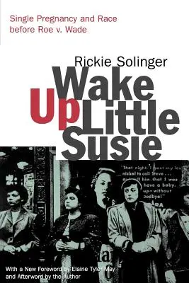 Wake Up Little Susie: Sarcina unică și rasa înainte de Roe V. Wade - Wake Up Little Susie: Single Pregnancy and Race Before Roe V. Wade