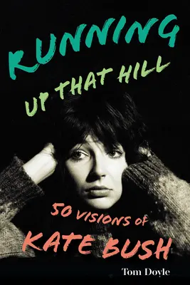 Alergând pe acel deal: 50 de viziuni ale lui Kate Bush - Running Up That Hill: 50 Visions of Kate Bush